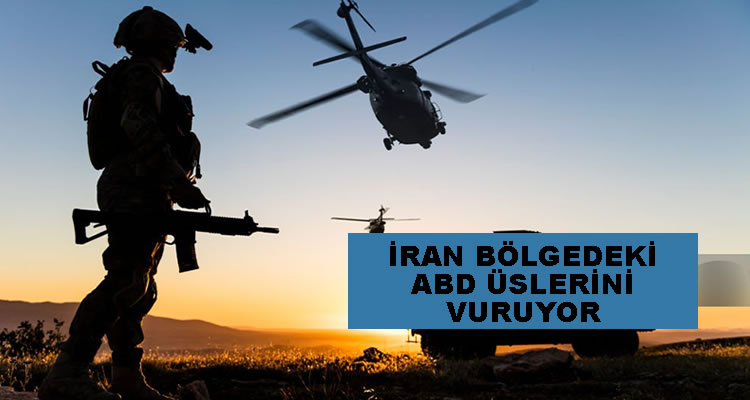 İRAN BÖLGEDEKİ ABD ÜSLERİNİ VURUYOR